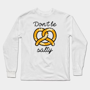 Don't Be Salty Long Sleeve T-Shirt